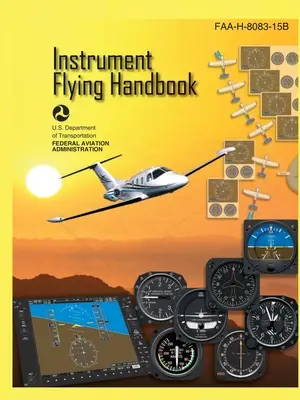 Manual de Vuelo por Instrumentos FAA-H-8083-15B (Impresión en color): Guía de estudio de entrenamiento de vuelo para pilotos IFR - Instrument Flying Handbook FAA-H-8083-15B (Color Print): IFR Pilot Flight Training Study Guide