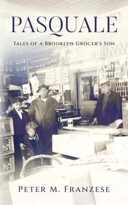 Pasquale: Cuentos del hijo de un tendero de Brooklyn - Pasquale: Tales of a Brooklyn Grocer's Son