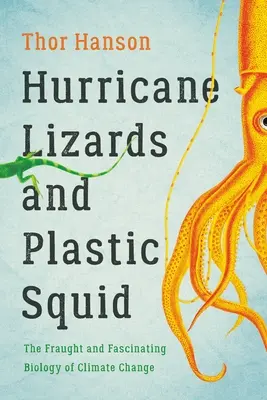 Lagartos huracanados y calamares de plástico: la tensa y fascinante biología del cambio climático - Hurricane Lizards and Plastic Squid: The Fraught and Fascinating Biology of Climate Change