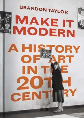 Make It Modern: Historia del arte en el siglo XX - Make It Modern: A History of Art in the 20th Century