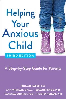 Cómo ayudar a su hijo ansioso: Una guía paso a paso para padres - Helping Your Anxious Child: A Step-By-Step Guide for Parents