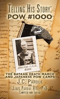 Contando su historia: Pow #1000: La Marcha de la Muerte de Bataan y los campos de Pow japoneses - Telling His Story: Pow #1000: The Bataan Death March and Japanese Pow Camps