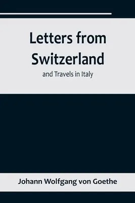 Cartas desde Suiza y Viajes por Italia - Letters from Switzerland and Travels in Italy