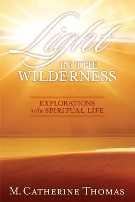 Luz en el desierto: Exploraciones en la vida espiritual - Light in the Wilderness: Explorations in the Spiritual Life