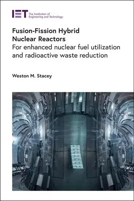 Reactores nucleares híbridos de fusión-fisión: Para mejorar la utilización del combustible nuclear y reducir los residuos radiactivos - Fusion-Fission Hybrid Nuclear Reactors: For Enhanced Nuclear Fuel Utilization and Radioactive Waste Reduction
