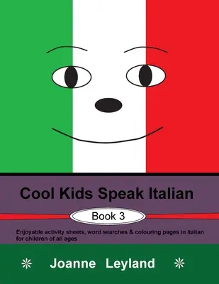 Cool Kids Speak Italian - Libro 3: Divertidas fichas de actividades, sopas de letras y páginas para colorear en italiano para niños de todas las edades. - Cool Kids Speak Italian - Book 3: Enjoyable activity sheets, word searches & colouring pages in Italian for children of all ages