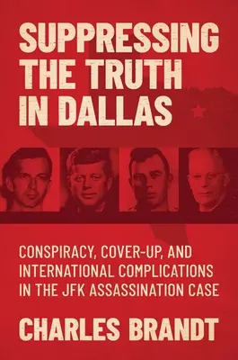 La supresión de la verdad en Dallas: Conspiración, encubrimiento y complicaciones internacionales en el caso del asesinato de JFK - Suppressing the Truth in Dallas: Conspiracy, Cover-Up, and International Complications in the JFK Assassination Case