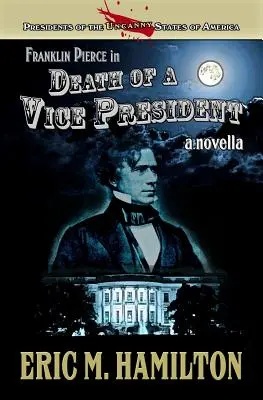 Franklin Pierce en Death of a Vice President - Franklin Pierce in Death of a Vice President