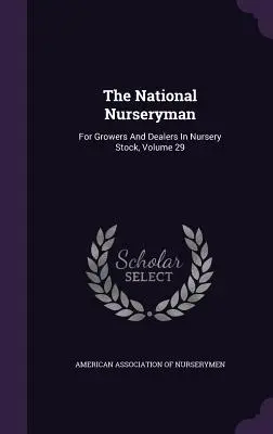 The National Nurseryman: For Growers and Dealers in Nursery Stock, Volumen 29 - The National Nurseryman: For Growers and Dealers in Nursery Stock, Volume 29