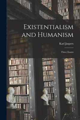 Existencialismo y humanismo: Tres ensayos - Existentialism and Humanism: Three Essays