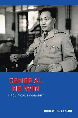 General Ne Win: Una biografía política - General Ne Win: A Political Biography