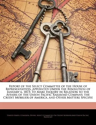 Informe del Comité Selecto de la Cámara de Representantes, Nombrado en virtud de la Resolución del 6 de enero de 1873: Para realizar una investigación en relación con la - Report of the Select Committee of the House of Representatives, Appointed Under the Resolution of January 6, 1873: To Make Inquiry in Relation to the