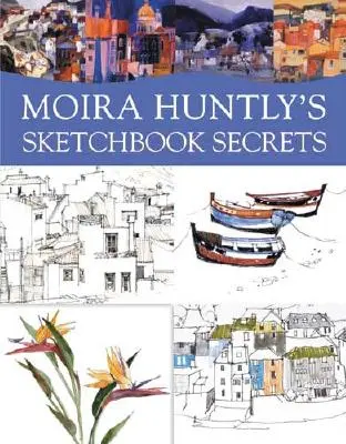 Los secretos del cuaderno de Moira Huntly - Moira Huntly's Sketchbook Secrets