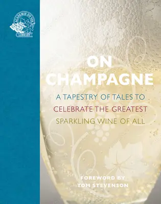 Sobre Champagne: Un tapiz de historias para celebrar el mejor vino espumoso de... - On Champagne: A Tapestry of Tales to Celebrate the Greatest Sparkling Wine of All...