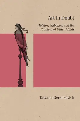El arte en la duda: Tolstoi, Nabokov y el problema de las otras mentes - Art in Doubt: Tolstoy, Nabokov, and the Problem of Other Minds