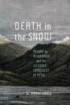 Muerte en la nieve: Pedro de Alvarado y la ilusoria conquista del Perú - Death in the Snow: Pedro de Alvarado and the Illusive Conquest of Peru