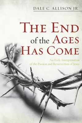 Ha llegado el fin de los tiempos: una interpretación primitiva de la pasión y resurrección de Jesús - The End of the Ages Has Come: An Early Interpretation of the Passion and Resurrection of Jesus