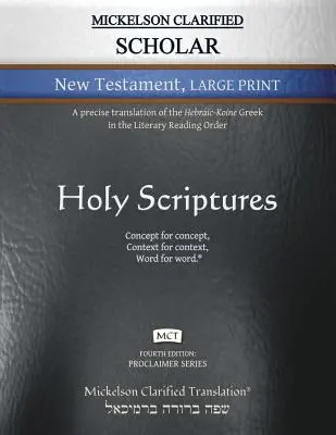 Mickelson Clarified Scholar New Testament Large Print, MCT: Una traducción más precisa del griego hebraico-coiné en el orden de lectura literaria. - Mickelson Clarified Scholar New Testament Large Print, MCT: A precise translation of the Hebraic-Koine Greek in the Literary Reading Order