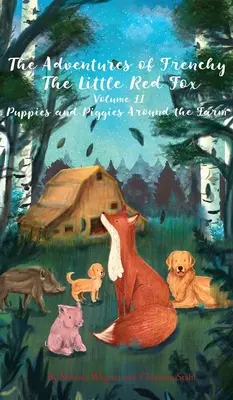 Las aventuras de Frenchy el zorrito rojo y sus amigos - Volumen 2: Cachorros y cerditos en la granja - The Adventures of Frenchy the Little Red Fox and his Friends Volume 2: Puppies and Piggies Around the Farm