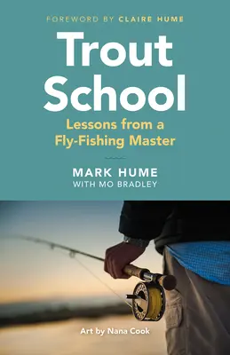 Escuela de truchas: Lecciones de un maestro de la pesca con mosca - Trout School: Lessons from a Fly-Fishing Master