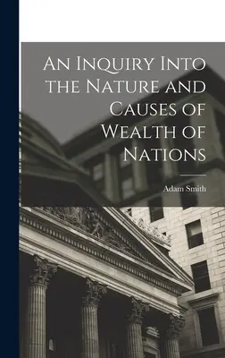 Una investigación sobre la naturaleza y las causas de la riqueza de las naciones - An Inquiry Into the Nature and Causes of Wealth of Nations