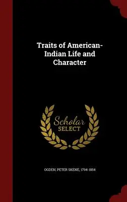 Rasgos de la vida y el carácter de los indios americanos - Traits of American-Indian Life and Character