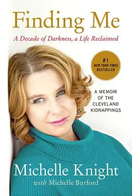 Finding Me: A Decade of Darkness, a Life Reclaimed: Memorias de los secuestros de Cleveland - Finding Me: A Decade of Darkness, a Life Reclaimed: A Memoir of the Cleveland Kidnappings