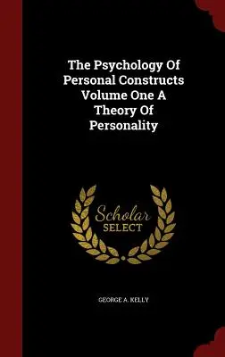 La Psicología De Las Construcciones Personales Volumen Uno Una Teoría De La Personalidad - The Psychology Of Personal Constructs Volume One A Theory Of Personality