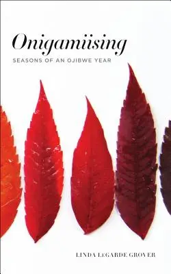 Onigamiising: Estaciones de un año ojibwe - Onigamiising: Seasons of an Ojibwe Year