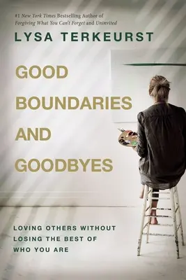 Buenos límites y despedidas: Amar a los demás sin perder lo mejor de ti mismo - Good Boundaries and Goodbyes: Loving Others Without Losing the Best of Who You Are