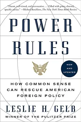 El poder manda: Cómo el sentido común puede rescatar la política exterior estadounidense - Power Rules: How Common Sense Can Rescue American Foreign Policy