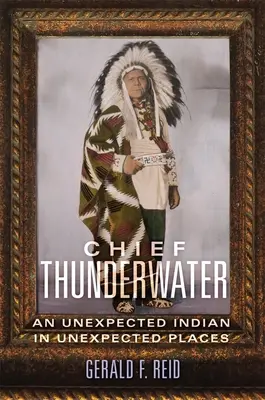 Jefe Thunderwater: Un indio inesperado en lugares inesperados - Chief Thunderwater: An Unexpected Indian in Unexpected Places