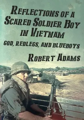 Reflexiones de un soldadito asustado en Vietnam: God, Redlegs, and Blueboys (Dios, piernas rojas y chicos azules) - Reflections of a Scared Soldier Boy in Vietnam: God, Redlegs, and Blueboys