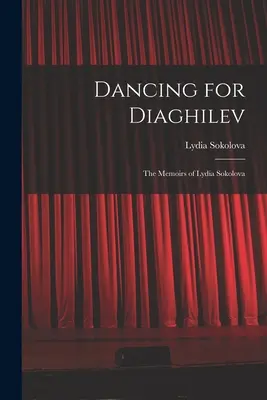 Bailando para Diaghilev; las memorias de Lydia Sokolova - Dancing for Diaghilev; the Memoirs of Lydia Sokolova