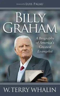 Billy Graham: Biografía del mayor evangelista de Estados Unidos - Billy Graham: A Biography of America's Greatest Evangelist