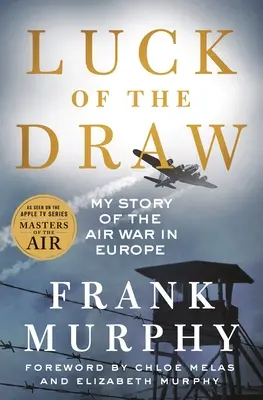 La suerte del sorteo: Mi historia de la guerra aérea en Europa - Luck of the Draw: My Story of the Air War in Europe