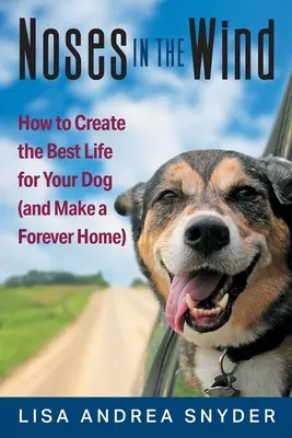 Narices al viento: Cómo crear la mejor vida para su perro (y conseguir un hogar para siempre) - Noses in the Wind: How to Create the Best Life for Your Dog (and Make a Forever Home)