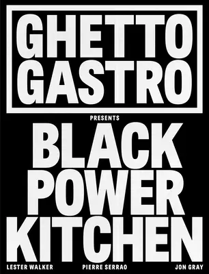 Ghetto Gastro presenta Black Power Kitchen - Ghetto Gastro Presents Black Power Kitchen