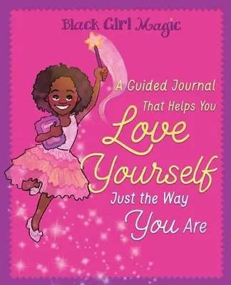 Magia de una Chica Negra: Un Libro Sobre Amarte a Ti Misma Tal Como Eres - Black Girl Magic: A Guided Journal that Helps You Love Yourself Just the Way You Are