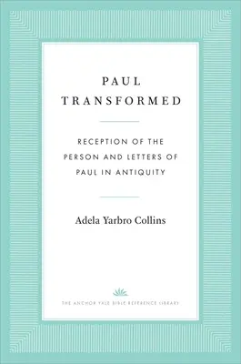 Pablo transformado: La recepción de la persona y las cartas de Pablo en la Antigüedad - Paul Transformed: Reception of the Person and Letters of Paul in Antiquity