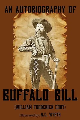 Autobiografía de Buffalo Bill (Ilustrada) - An Autobiography of Buffalo Bill (Illustrated)
