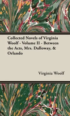 La colección de novelas de Virginia Woolf - Volumen II - Entre actos, La señora Dalloway y Orlando - Collected Novels of Virginia Woolf - Volume II - Between the Acts, Mrs. Dalloway, & Orlando