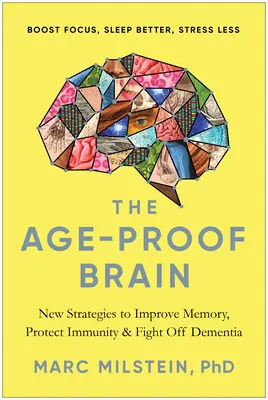 El cerebro a prueba de edad: Nuevas estrategias para mejorar la memoria, proteger la inmunidad y combatir la demencia - The Age-Proof Brain: New Strategies to Improve Memory, Protect Immunity, and Fight Off Dementia