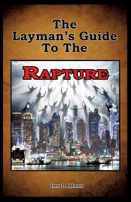 Guía del profano sobre el Rapto - The Layman's Guide To The Rapture