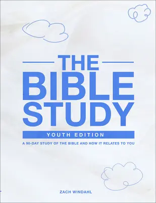 El Estudio Bíblico: Edición para jóvenes: Un estudio de 90 días de la Biblia y cómo se relaciona contigo - The Bible Study: Youth Edition: A 90-Day Study of the Bible and How It Relates to You