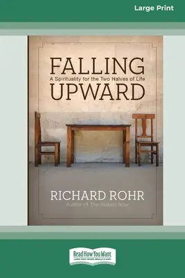 Caer hacia arriba: Una espiritualidad para las dos mitades de la vida (Edición en letra grande de 16 pt) - Falling Upward: A Spirituality for the Two Halves of Life (Large Print 16 Pt Edition)