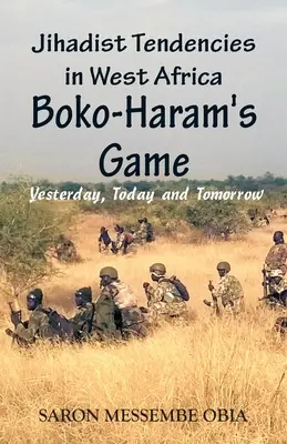 Tendencias yihadistas en África Occidental: El juego de Boko Haram - Ayer, hoy y mañana - Jihadist Tendencies in West Africa: Boko Haram's Game - Yesterday, Today and Tomorrow