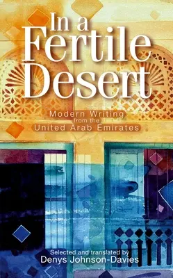 En un desierto fértil: Modern Writing from the United Arab Emirates - In a Fertile Desert: Modern Writing from the United Arab Emirates