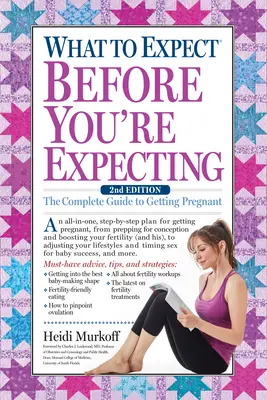 Qué Esperar Antes De Estar Embarazada: La Guía Completa Para Quedarse Embarazada - What to Expect Before You're Expecting: The Complete Guide to Getting Pregnant