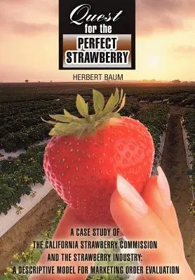 En busca de la fresa perfecta: A Case Study of the California Strawberry Commission and the Strawberry Industry: Un modelo descriptivo para la comercialización - Quest for the Perfect Strawberry: A Case Study of the California Strawberry Commission and the Strawberry Industry: A Descriptive Model for Marketing